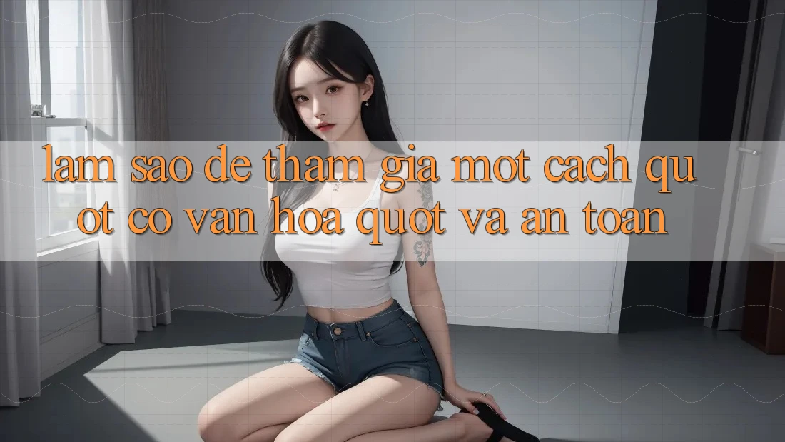 Làm Sao Để Tham Gia Một Cách " Có Văn Hóa" Và An Toàn?