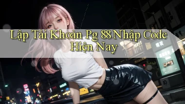 lập tài khoản pg 88 nhập code hiện nay