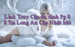 link truy cập ổn định pg 88 tại Long An cập nhật mới
