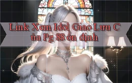 link xem idol giao lưu của pg 88 ổn định