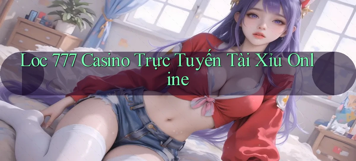 loc 777 casino trực tuyến tài xỉu online