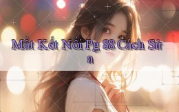 mất kết nối pg 88 cách sửa
