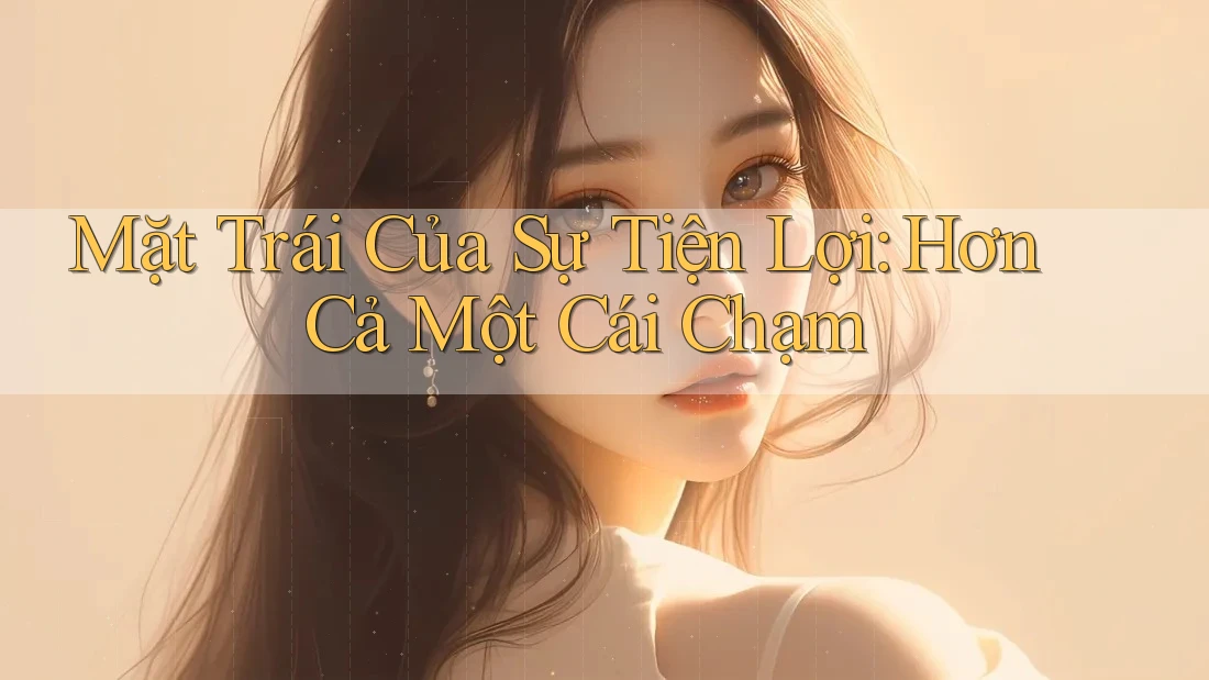 Mặt Trái Của Sự Tiện Lợi: Hơn Cả Một Cái Chạm