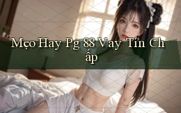 mẹo hay pg 88 vay tín chấp
