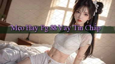 mẹo hay pg 88 vay tín chấp