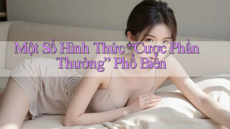 Một Số Hình Thức “Cược Phần Thưởng” Phổ Biến Một Số Hình Thức “Cược Phần Thưởng” Phổ Biến
