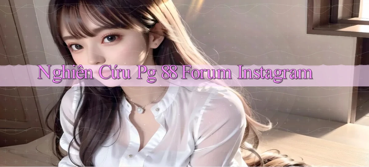 nghiên cứu pg 88 forum instagram