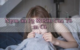 ngon ăn pg 88 bầu cua tôm cá
