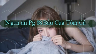 ngon ăn pg 88 bầu cua tôm cá