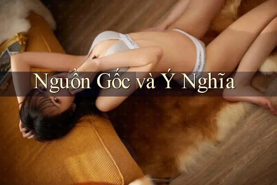 Nguồn Gốc và Ý Nghĩa