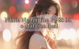 nhiều người tìm pg 88 bảo mật cao ipad