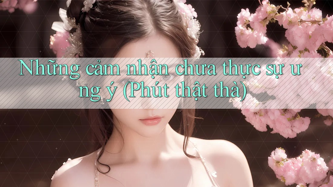 Những cảm nhận chưa thực sự ưng ý (Phút thật thà)
