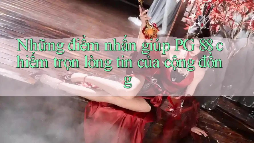 Những điểm nhấn giúp PG 88 chiếm trọn lòng tin của cộng đồng
