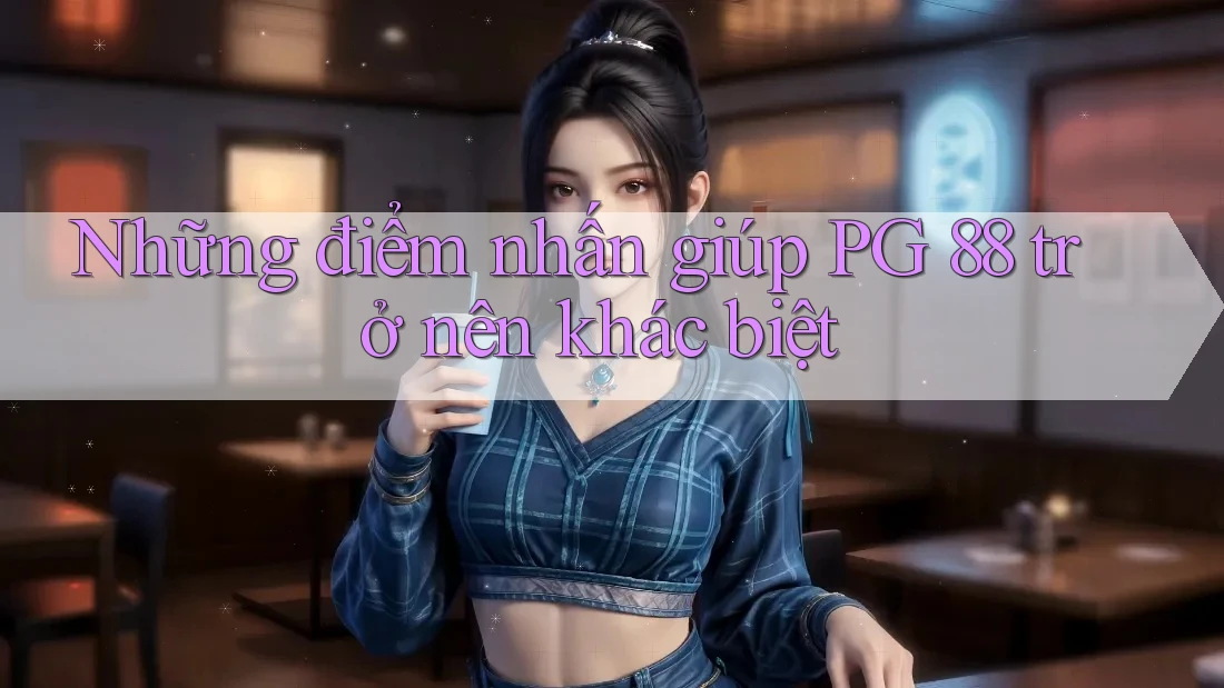 Những điểm nhấn giúp PG 88 trở nên khác biệt