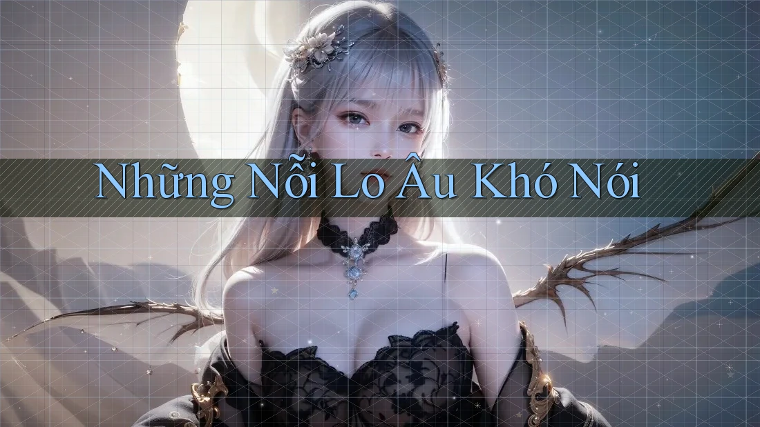 Những Nỗi Lo Âu Khó Nói Những Nỗi Lo Âu Khó Nói