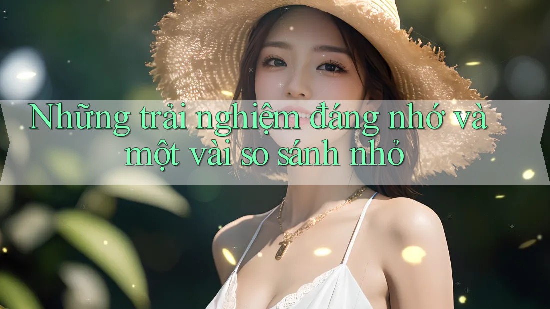 Những trải nghiệm đáng nhớ và một vài so sánh nhỏ