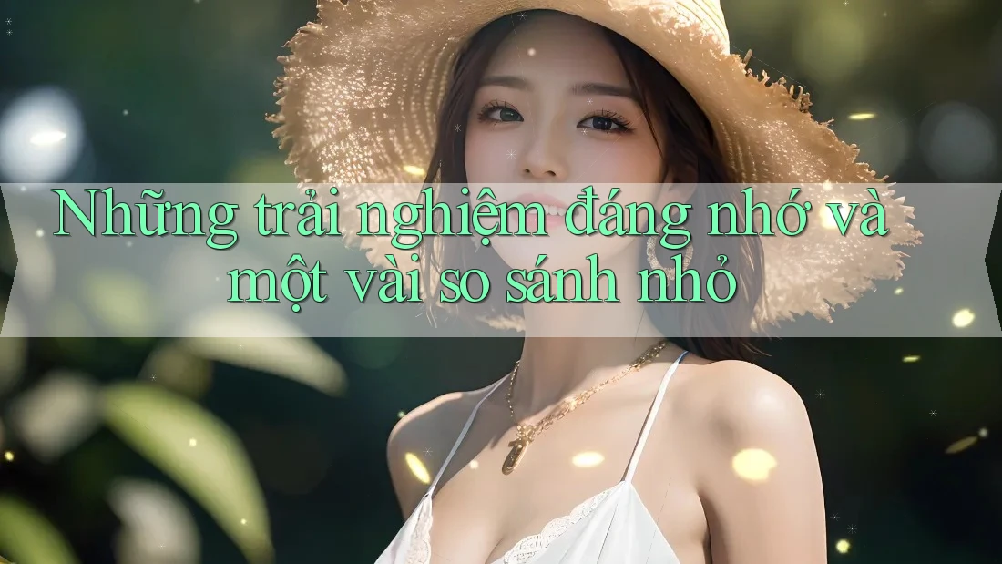 Những trải nghiệm đáng nhớ và một vài so sánh nhỏ