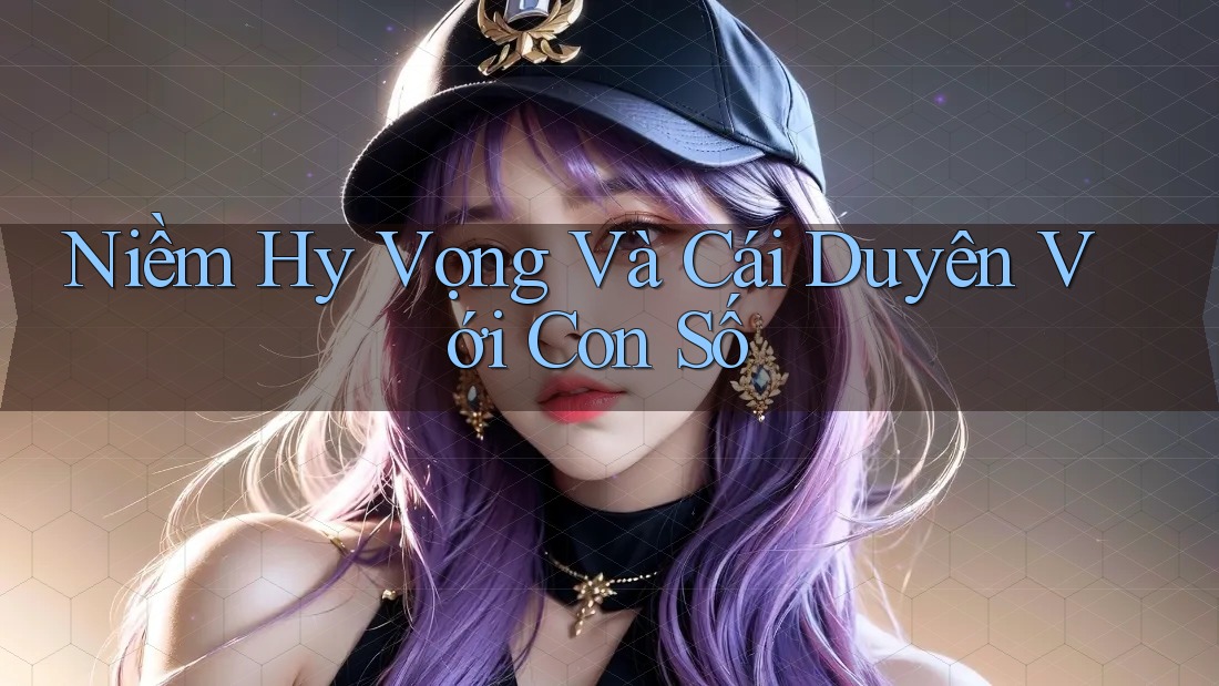 Niềm Hy Vọng Và Cái Duyên Với Con Số