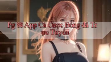 pg 88 app cá cược bóng đá trực tuyến