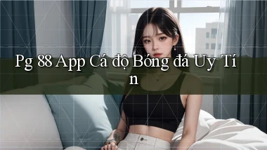 pg 88 app cá độ bóng đá uy tín