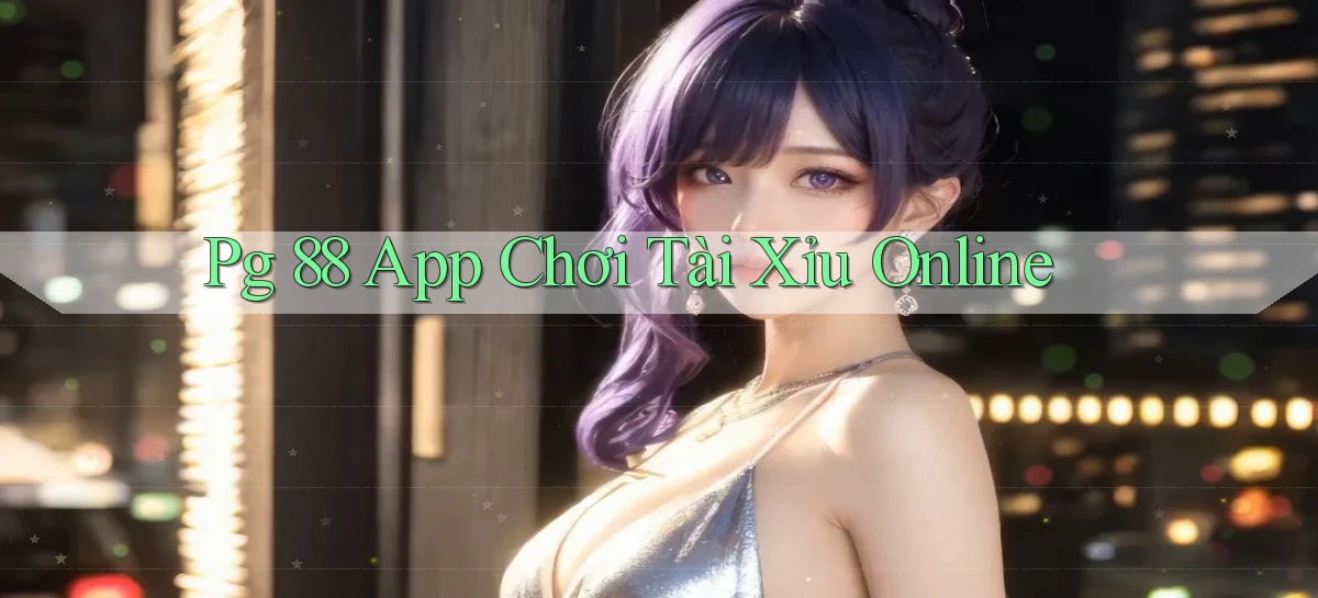 pg 88 app chơi tài xỉu online