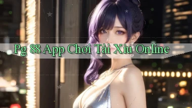 pg 88 app chơi tài xỉu online