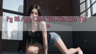 pg 88 app chơi tài xỉu rút tiền
