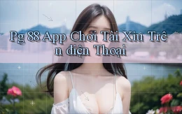 pg 88 app chơi tài xỉu trên điện thoại
