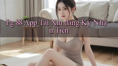 pg 88 app tài xỉu đăng ký nhận tiền