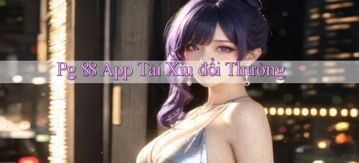 pg 88 app tài xỉu đổi thưởng