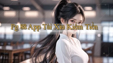 pg 88 app tài xỉu kiếm tiền