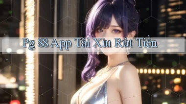 pg 88 app tài xỉu rút tiền