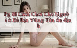 pg 88 cách chơi cho người ở Bà Rịa   Vũng Tàu ổn định