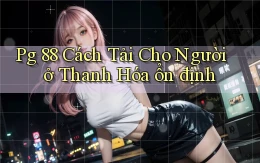 pg 88 cách tải cho người ở Thanh Hóa ổn định