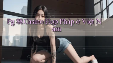 pg 88 casino hợp pháp ở việt nam