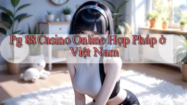 pg 88 casino online hợp pháp ở việt nam