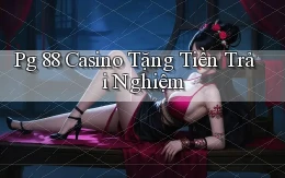 pg 88 casino tặng tiền trải nghiệm