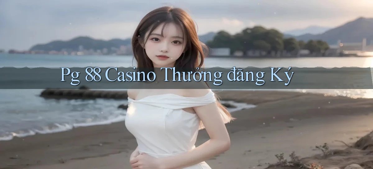 pg 88 casino thưởng đăng ký