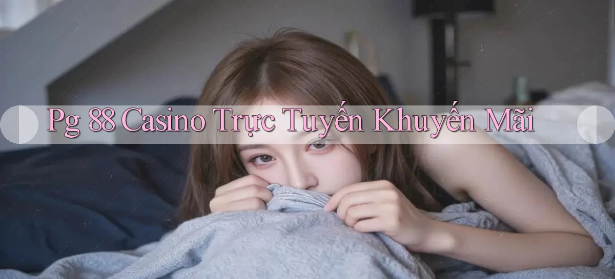 pg 88 casino trực tuyến khuyến mãi