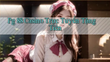pg 88 casino trực tuyến tặng tiền