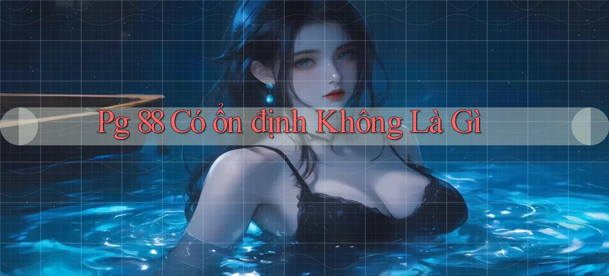 pg 88 có ổn định không là gì