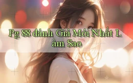pg 88 đánh giá mới nhất làm sao