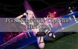 pg 88 khó truy cập như thế nào
