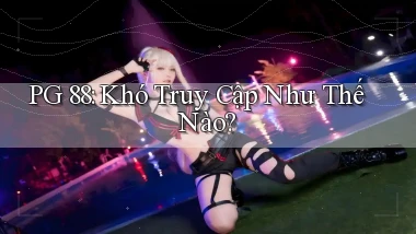 pg 88 khó truy cập như thế nào