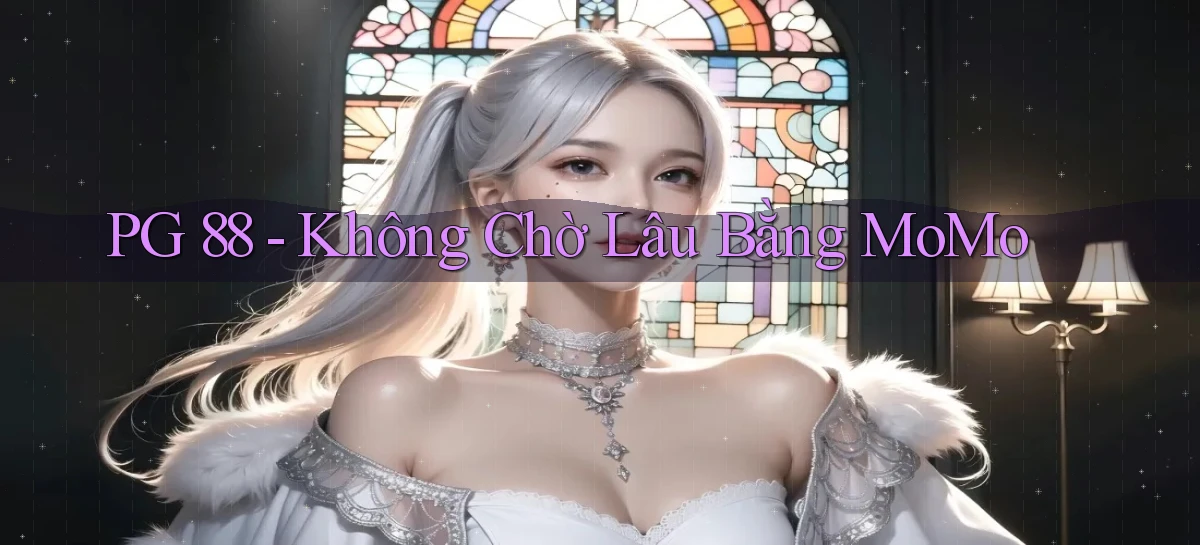 pg 88 không chờ lâu bằng momo
