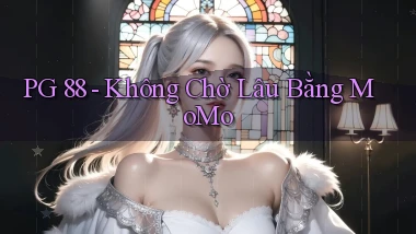 pg 88 không chờ lâu bằng momo