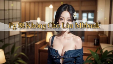 pg 88 không chờ lâu mbbank