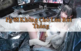 pg 88 không chờ lâu rút thẳng
