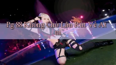 pg 88 không chờ lâu rút về atm