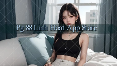 pg 88 linh hoạt app store